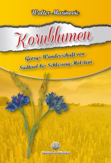 Kornblumen: Georgs Wanderschaft von Südtirol bis Schleswig-Holstein