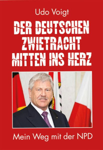 Der deutschen Zwietracht mitten ins Herz: Mein Weg mit der NPD