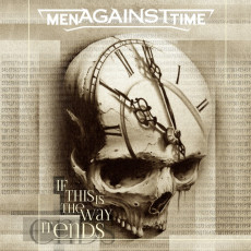 MEN AGAINST TIME - IF THIS IS THE WAY IT ENDS