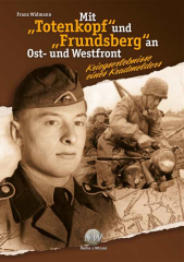 Widmann, Franz: Mit „Totenkopf“ und „Frundsberg“ an Ost- und Westfront - Kriegserlebnisse eines Kradmelders