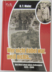 Wer nicht dabei war, weiß nichts - Aus dem Leben eines Zeitzeugen 1928-2006