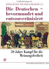 Die Deutschen - bevormundet und entsouveränisiert: 50 Jahre Kampf für die Meinungsfreiheit - Softcover