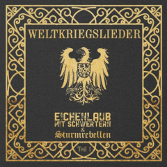 EICHENLAUB MIT SCHWERTERN / STURMREBELLEN - WELTKRIEGSLIEDER - TEIL 1 - CD
