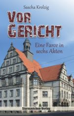 KROLZIG, SASCHA - VOR GERICHT. EINE FARCE IN SECHS AKTEN - BUCH